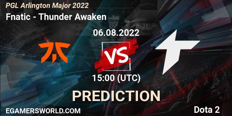 Fnatic - Thunder Awaken: прогноз. 06.08.2022 at 14:59, Dota 2, PGL Arlington Major 2022 - Group Stage