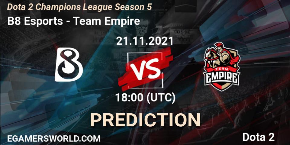 B8 Esports - Team Empire: прогноз. 21.11.2021 at 18:01, Dota 2, Dota 2 Champions League 2021 Season 5
