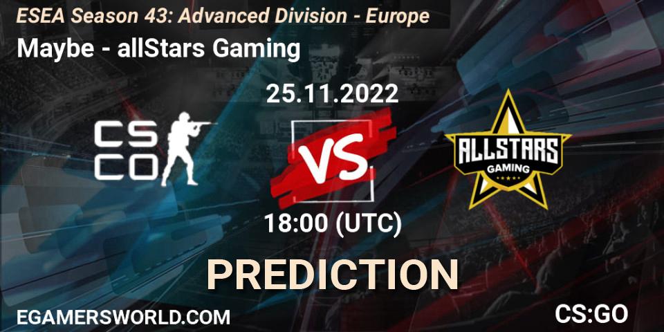 Maybe - allStars Gaming: прогноз. 25.11.22, CS2 (CS:GO), ESEA Season 43: Advanced Division - Europe