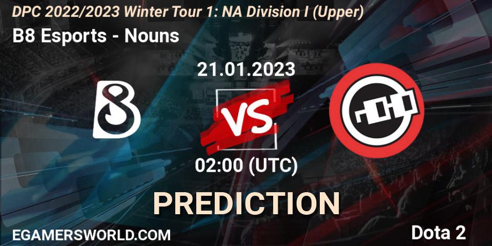 B8 Esports - Nouns: прогноз. 21.01.23, Dota 2, DPC 2022/2023 Winter Tour 1: NA Division I (Upper)