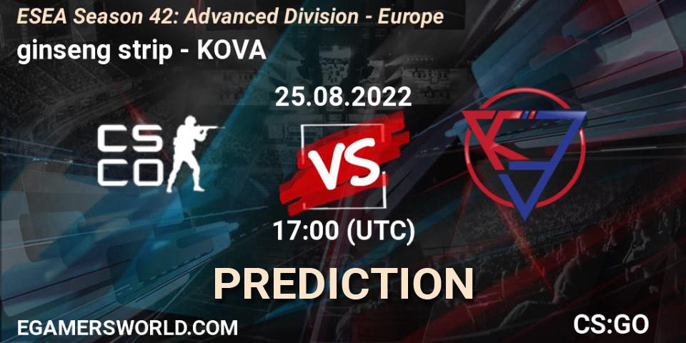 ginseng strip - KOVA: прогноз. 25.08.2022 at 17:00, Counter-Strike (CS2), ESEA Season 42: Advanced Division - Europe
