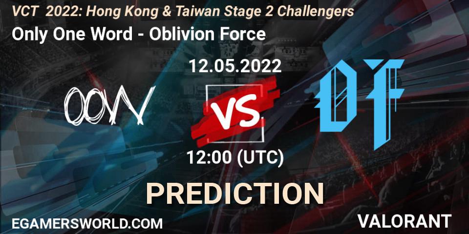 Only One Word - Oblivion Force: прогноз. 12.05.2022 at 12:00, VALORANT, VCT 2022: Hong Kong & Taiwan Stage 2 Challengers
