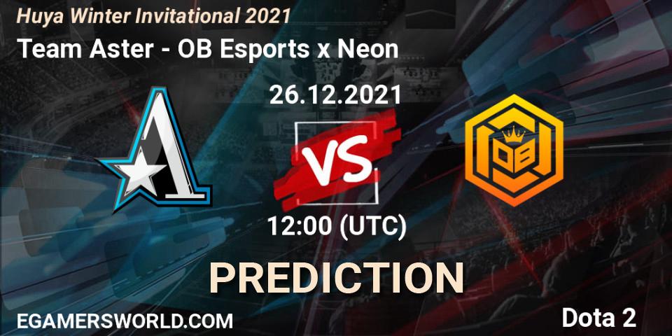 Team Aster - OB Esports x Neon: прогноз. 26.12.2021 at 10:55, Dota 2, Huya Winter Invitational 2021