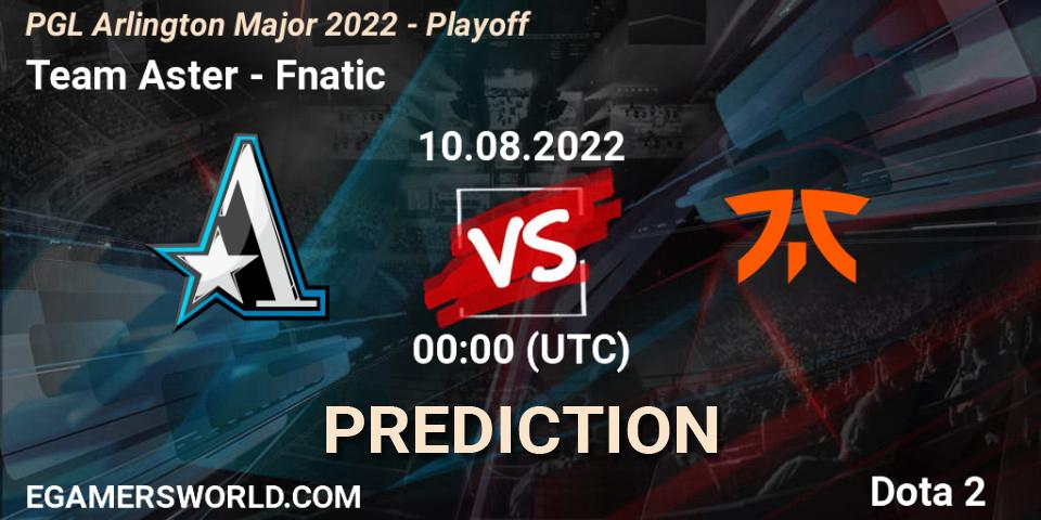 Team Aster - Fnatic: прогноз. 10.08.2022 at 02:04, Dota 2, PGL Arlington Major 2022 - Playoff