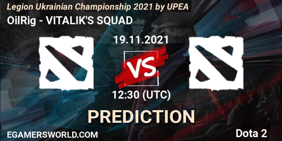 OilRig - VITALIK'S SQUAD: прогноз. 19.11.2021 at 12:05, Dota 2, Legion Ukrainian Championship 2021 by UPEA