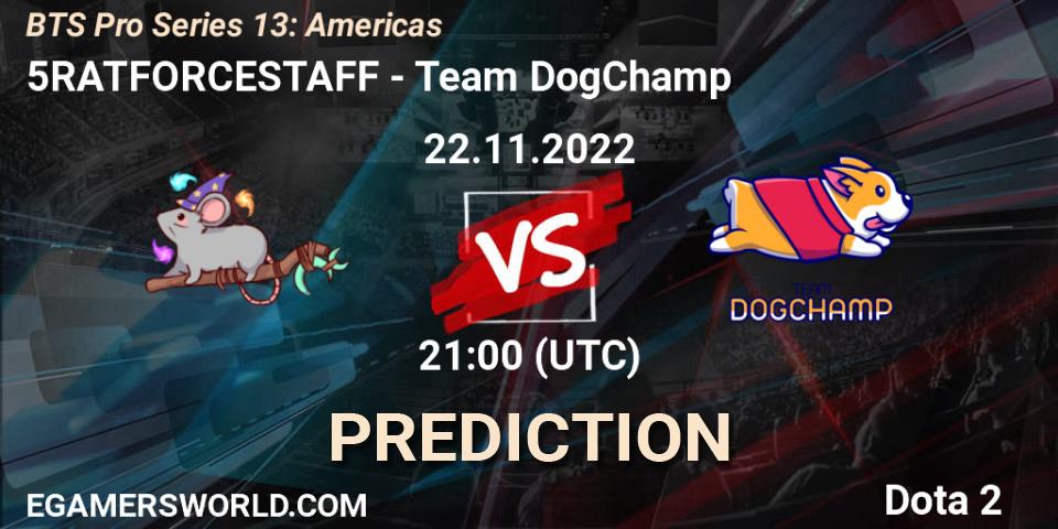 5RATFORCESTAFF - Team DogChamp: прогноз. 22.11.22, Dota 2, BTS Pro Series 13: Americas