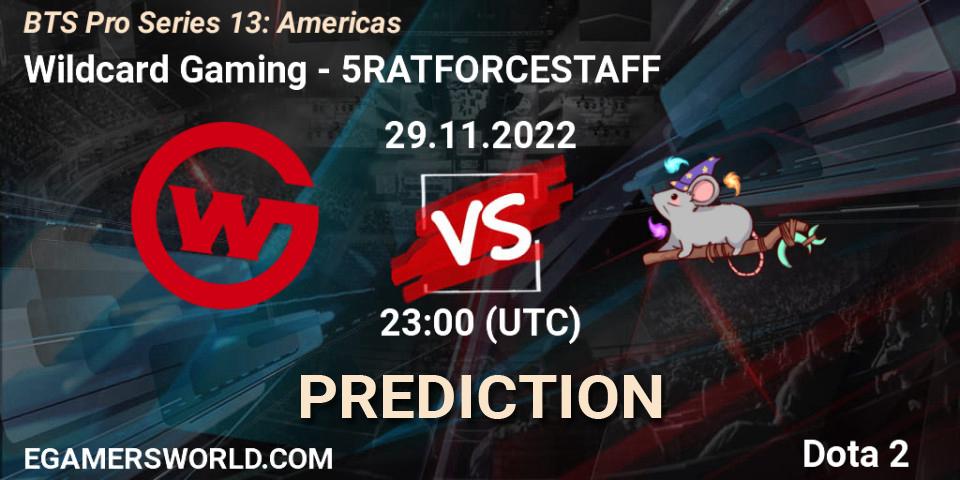 Wildcard Gaming - 5RATFORCESTAFF: прогноз. 29.11.2022 at 23:28, Dota 2, BTS Pro Series 13: Americas