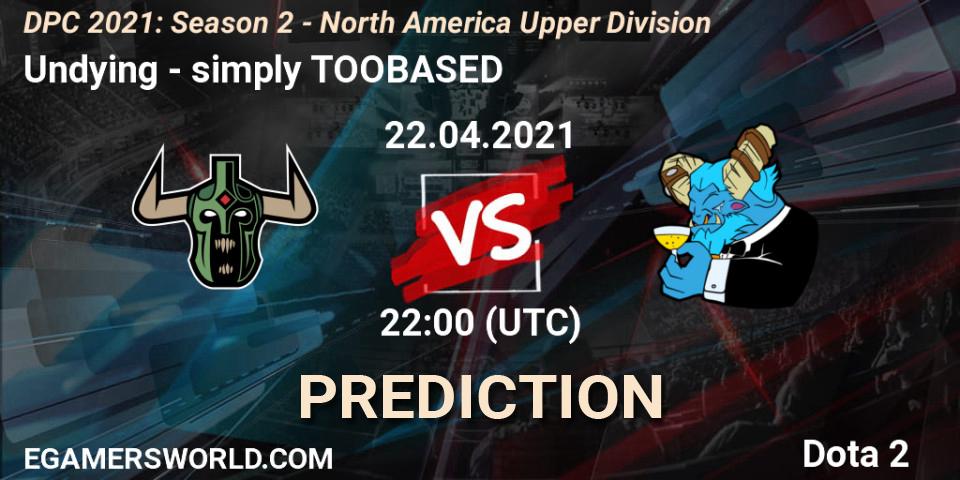 Undying - simply TOOBASED: прогноз. 22.04.2021 at 22:00, Dota 2, DPC 2021: Season 2 - North America Upper Division 
