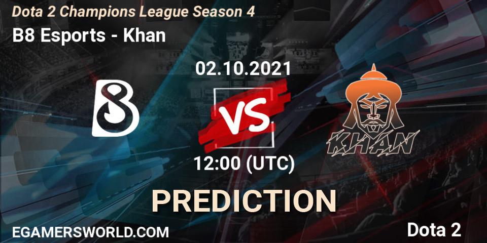 B8 Esports - Khan: прогноз. 02.10.2021 at 12:15, Dota 2, Dota 2 Champions League Season 4