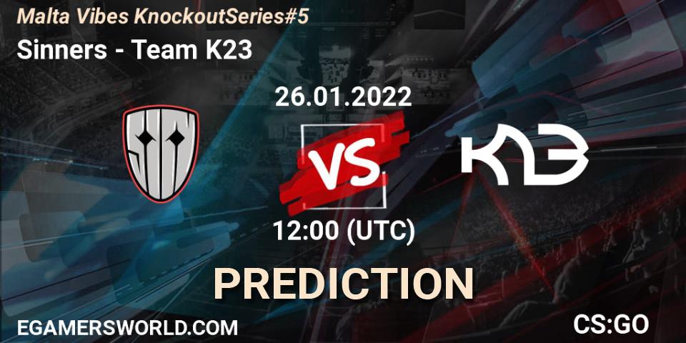 Sinners - Team K23: прогноз. 26.01.2022 at 15:25, Counter-Strike (CS2), Malta Vibes Knockout Series #5