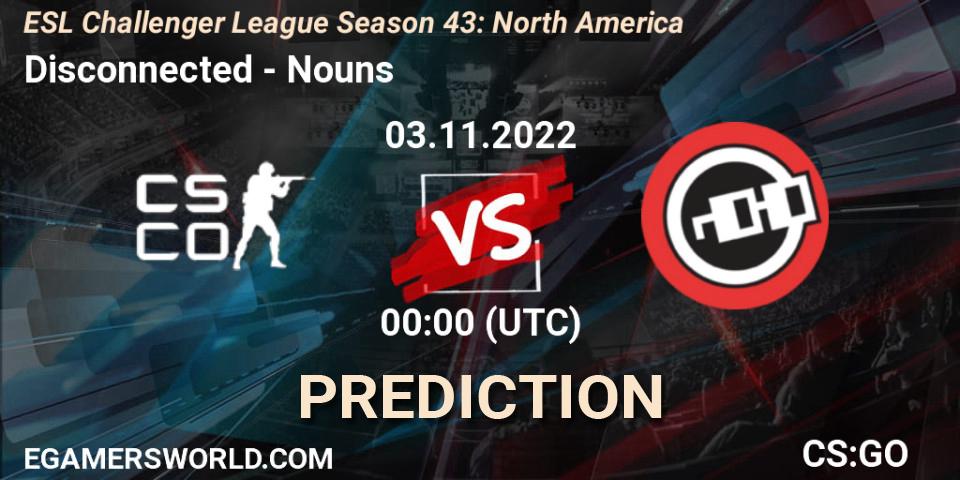 Disconnected - Nouns: прогноз. 03.11.2022 at 00:00, Counter-Strike (CS2), ESL Challenger League Season 43: North America