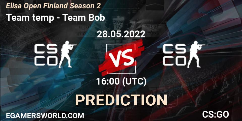 Team temp - Team Bob: прогноз. 28.05.2022 at 16:00, Counter-Strike (CS2), Elisa Open Finland Season 2