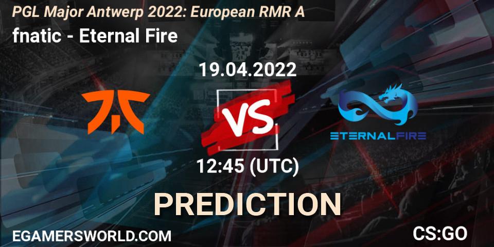 fnatic - Eternal Fire: прогноз. 19.04.2022 at 11:15, Counter-Strike (CS2), PGL Major Antwerp 2022: European RMR A
