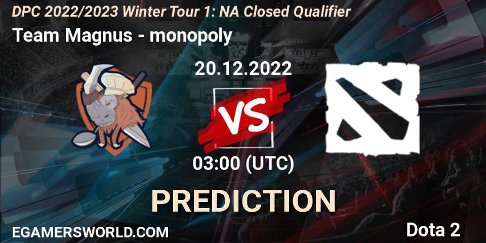 Team Magnus - monopoly: прогноз. 20.12.2022 at 03:00, Dota 2, DPC 2022/2023 Winter Tour 1: NA Closed Qualifier
