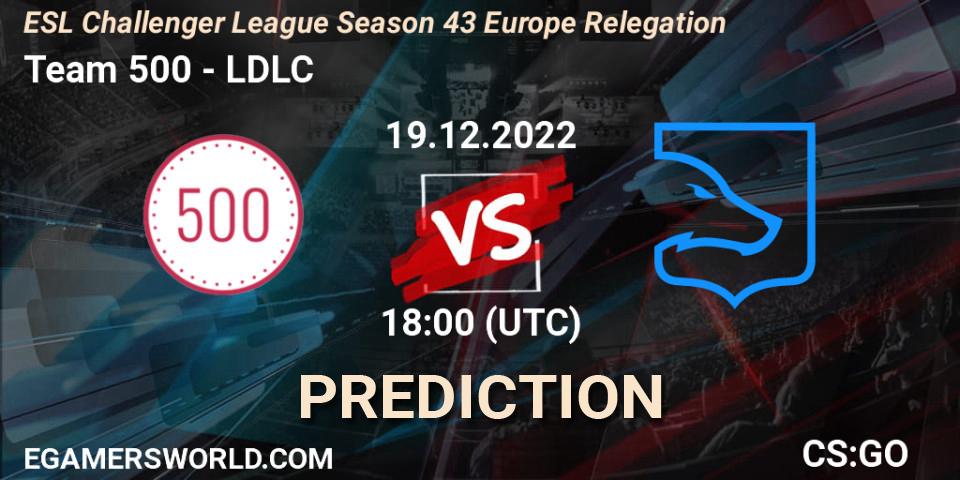 Team 500 - LDLC: прогноз. 19.12.2022 at 18:05, Counter-Strike (CS2), ESL Challenger League Season 43 Europe Relegation