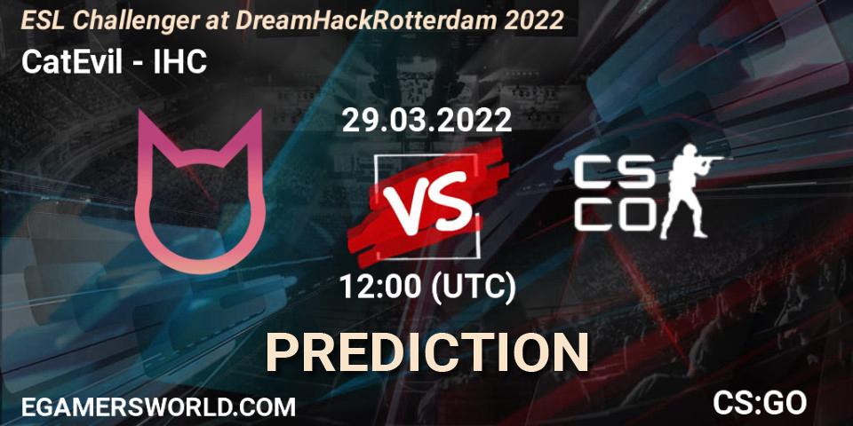 CatEvil - IHC: прогноз. 29.03.2022 at 12:00, Counter-Strike (CS2), ESL Challenger at DreamHack Rotterdam 2022