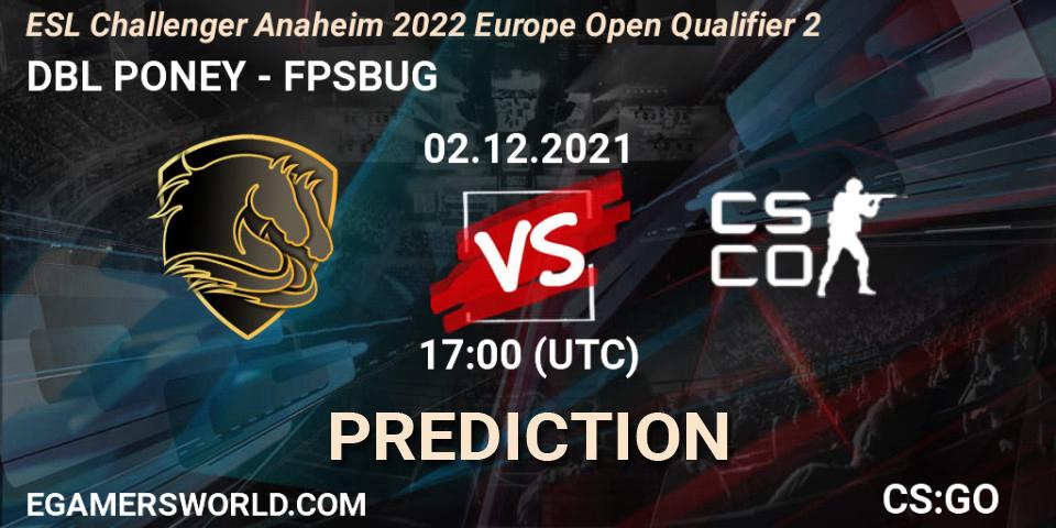DBL PONEY - FPSBUG: прогноз. 02.12.2021 at 17:00, Counter-Strike (CS2), ESL Challenger Anaheim 2022 Europe Open Qualifier 2