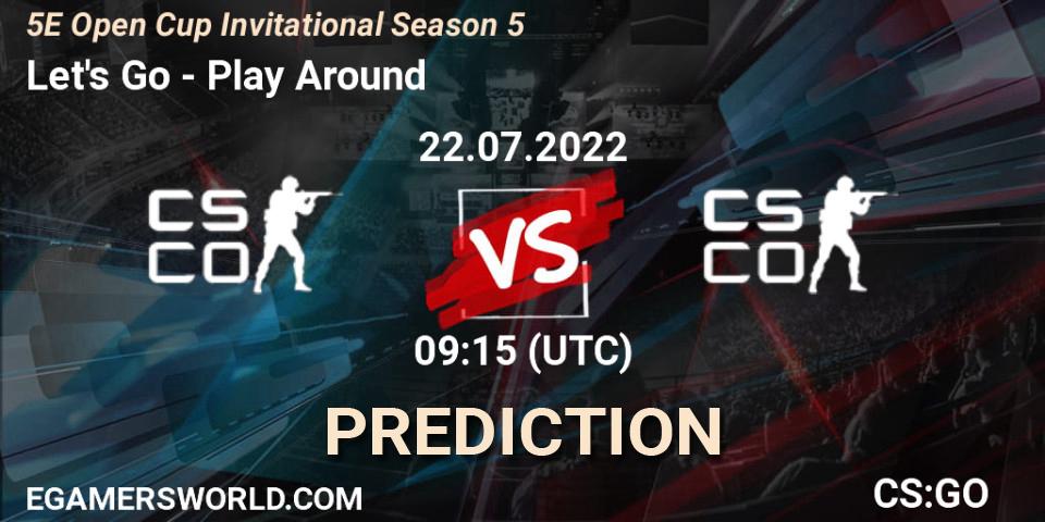 Let's Go - Play Around: прогноз. 22.07.2022 at 09:15, Counter-Strike (CS2), 5E Open Cup Invitational Season 5