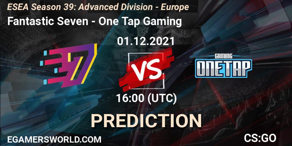 Fantastic Seven - One Tap Gaming: прогноз. 01.12.2021 at 16:00, Counter-Strike (CS2), ESEA Season 39: Advanced Division - Europe