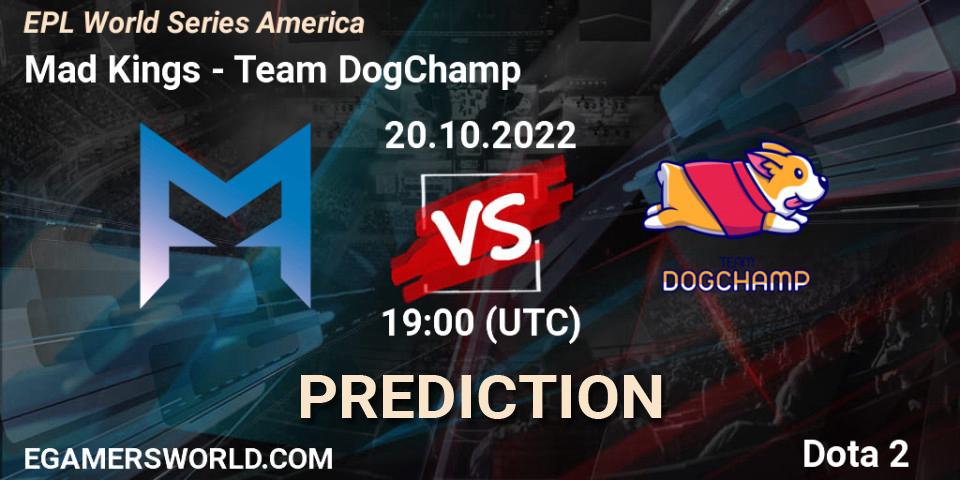 Mad Kings - Team DogChamp: прогноз. 20.10.22, Dota 2, EPL World Series America