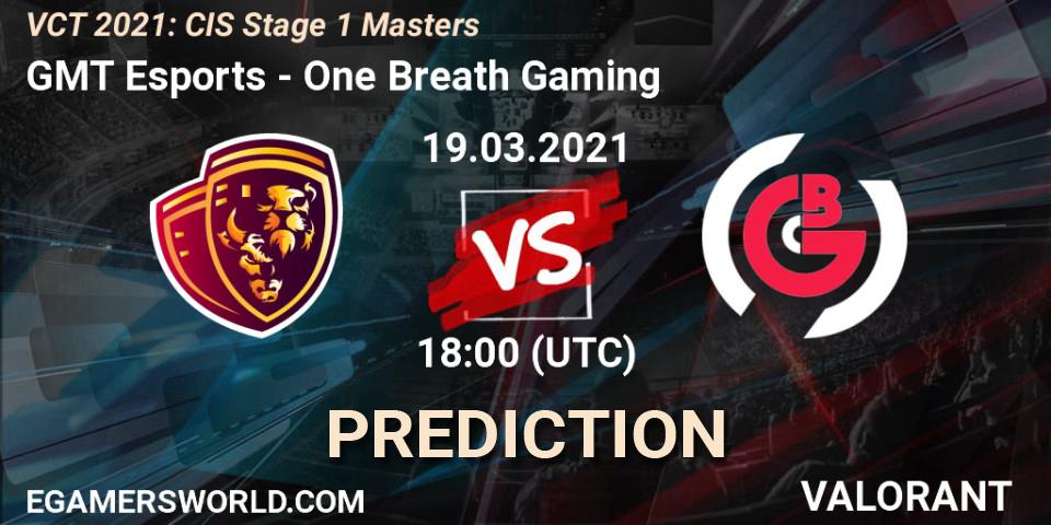 GMT Esports - One Breath Gaming: прогноз. 19.03.2021 at 18:00, VALORANT, VCT 2021: CIS Stage 1 Masters