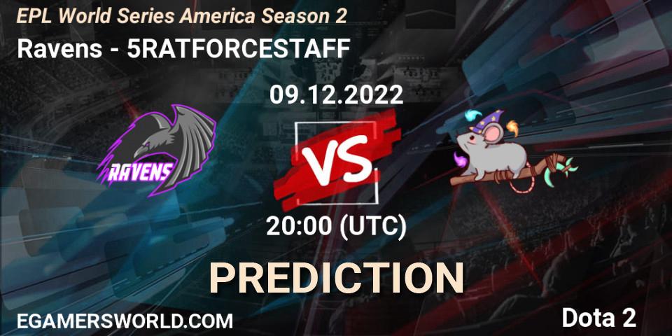 Ravens - 5RATFORCESTAFF: прогноз. 09.12.22, Dota 2, EPL World Series America Season 2