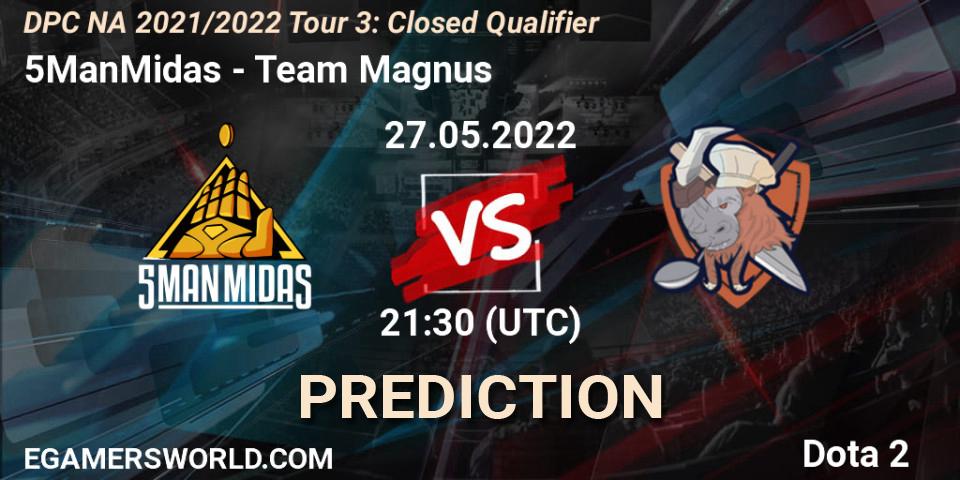 5ManMidas - Team Magnus: прогноз. 27.05.2022 at 21:32, Dota 2, DPC NA 2021/2022 Tour 3: Closed Qualifier