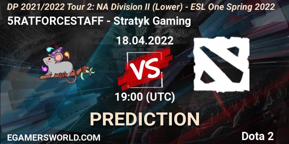 5RATFORCESTAFF - Stratyk Gaming: прогноз. 18.04.2022 at 19:00, Dota 2, DP 2021/2022 Tour 2: NA Division II (Lower) - ESL One Spring 2022