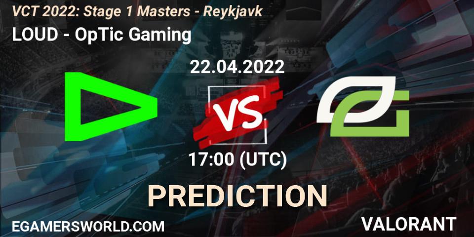 LOUD - OpTic Gaming: прогноз. 22.04.2022 at 17:00, VALORANT, VCT 2022: Stage 1 Masters - Reykjavík