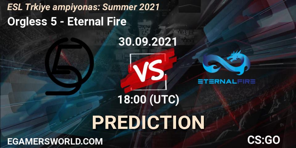 Orgless 5 - Eternal Fire: прогноз. 30.09.2021 at 18:00, Counter-Strike (CS2), ESL Türkiye Şampiyonası: Summer 2021