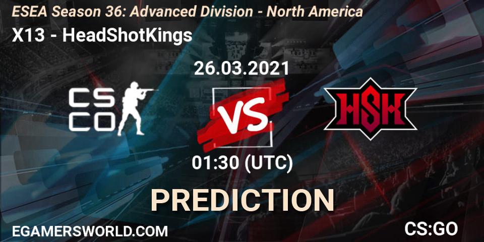 X13 - HeadShotKings: прогноз. 26.03.2021 at 01:30, Counter-Strike (CS2), ESEA Season 36: Advanced Division - North America