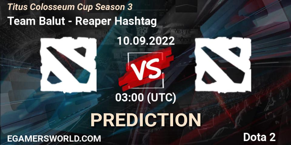 Team Balut - Reaper Hashtag: прогноз. 10.09.2022 at 03:20, Dota 2, Titus Colosseum Cup Season 3