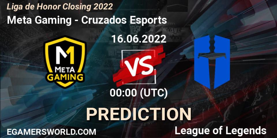 Meta Gaming - Cruzados Esports: прогноз. 16.06.2022 at 00:00, LoL, Liga de Honor Closing 2022
