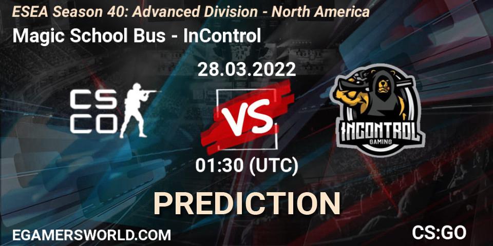 Magic School Bus - InControl: прогноз. 28.03.2022 at 01:30, Counter-Strike (CS2), ESEA Season 40: Advanced Division - North America