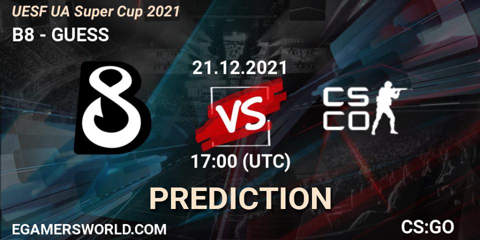B8 - GUESS: прогноз. 21.12.2021 at 17:00, Counter-Strike (CS2), UESF Ukrainian Super Cup 2021