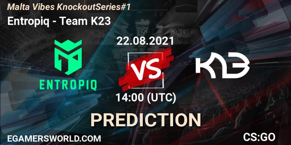 Entropiq - Team K23: прогноз. 22.08.2021 at 14:10, Counter-Strike (CS2), Malta Vibes Knockout Series #1