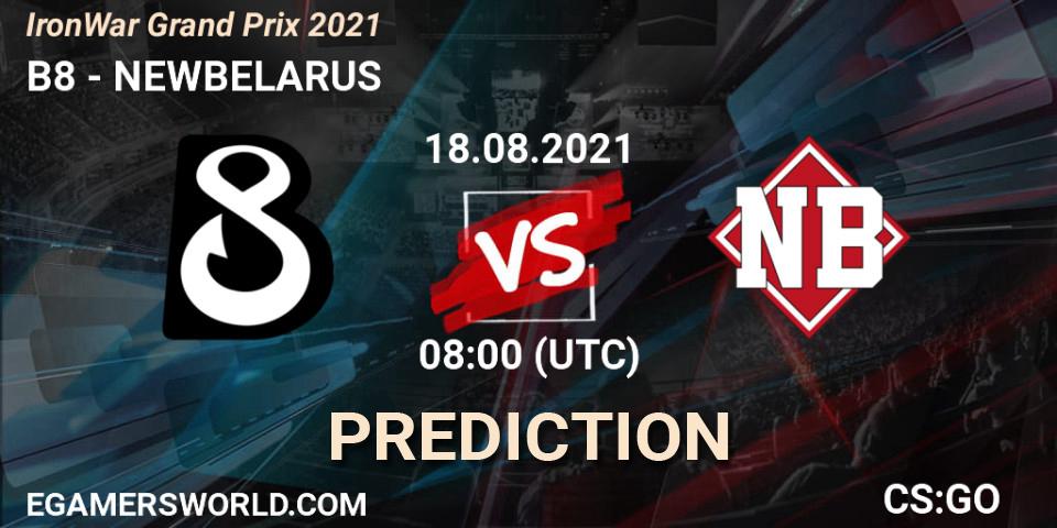 B8 - NEWBELARUS: прогноз. 18.08.2021 at 08:10, Counter-Strike (CS2), IronWar Grand Prix 2021