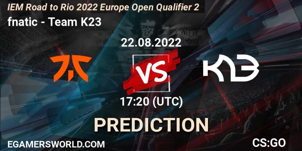 fnatic - Team K23: прогноз. 22.08.2022 at 17:20, Counter-Strike (CS2), IEM Road to Rio 2022 Europe Open Qualifier 2