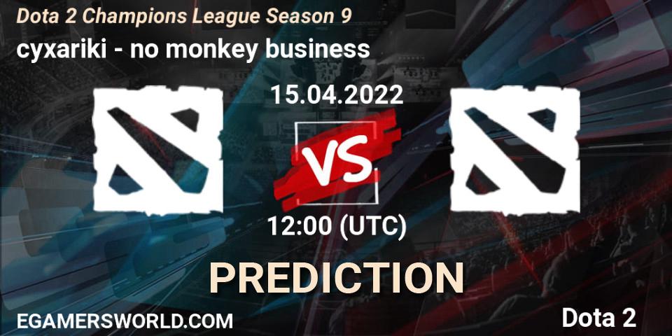 cyxariki - no monkey business: прогноз. 15.04.2022 at 12:00, Dota 2, Dota 2 Champions League Season 9