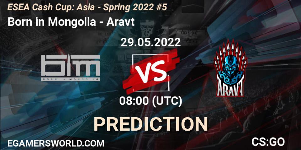 Born in Mongolia - Aravt: прогноз. 29.05.2022 at 08:00, Counter-Strike (CS2), ESEA Cash Cup: Asia - Spring 2022 #5