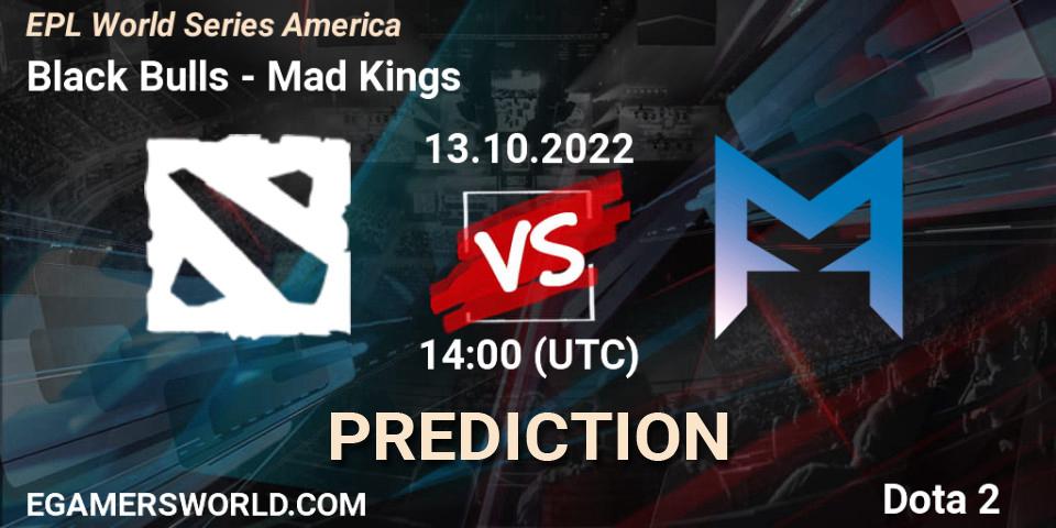 Black Bulls - Mad Kings: прогноз. 13.10.2022 at 16:00, Dota 2, EPL World Series America