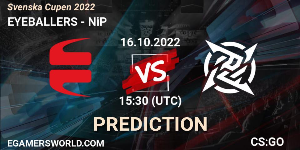 EYEBALLERS - NiP: прогноз. 16.10.2022 at 15:30, Counter-Strike (CS2), Svenska Cupen 2022