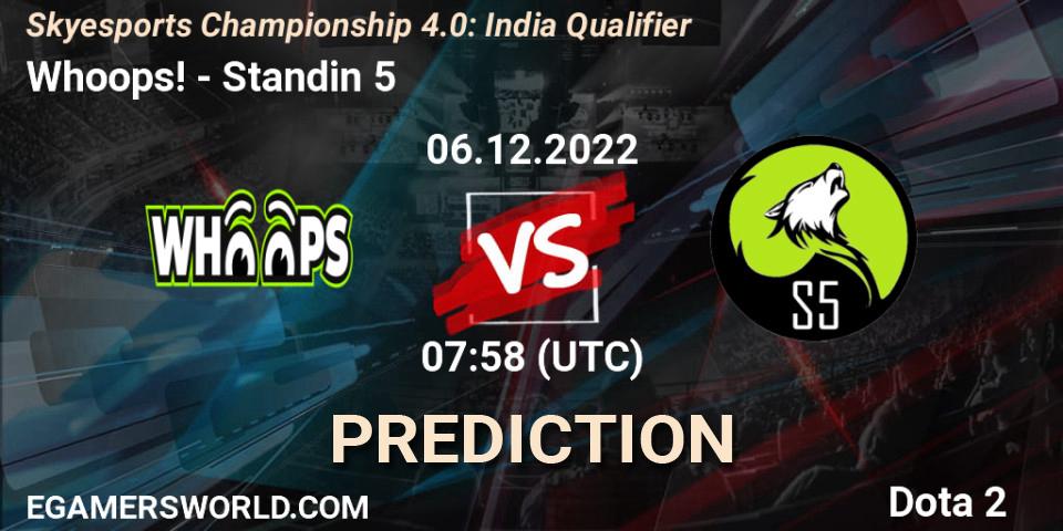 Whoops! - Standin 5: прогноз. 06.12.2022 at 07:58, Dota 2, Skyesports Championship 4.0: India Qualifier