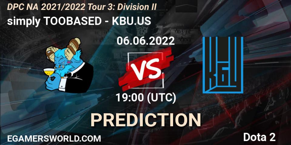 simply TOOBASED - KBU.US: прогноз. 06.06.2022 at 18:55, Dota 2, DPC NA 2021/2022 Tour 3: Division II
