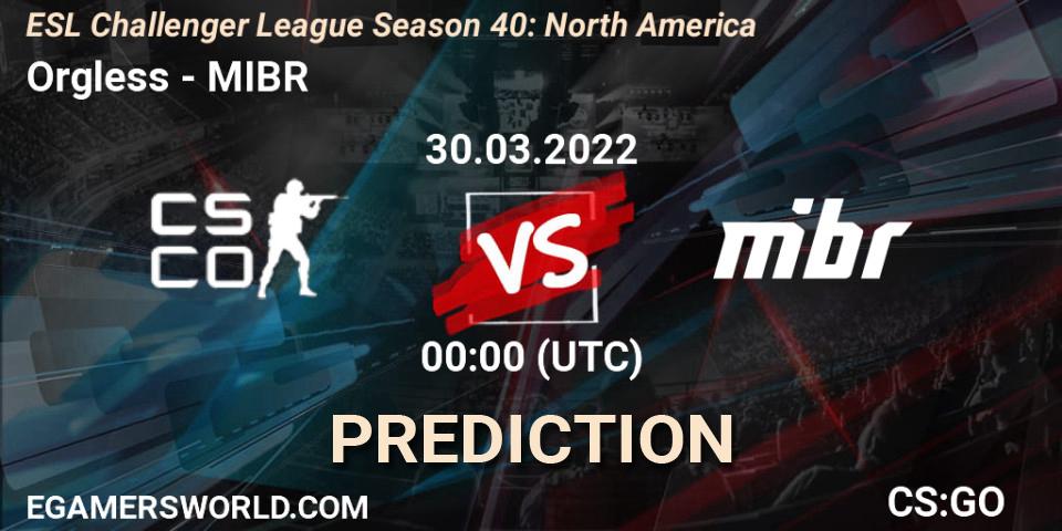 Orgless - MIBR: прогноз. 30.03.2022 at 00:00, Counter-Strike (CS2), ESL Challenger League Season 40: North America