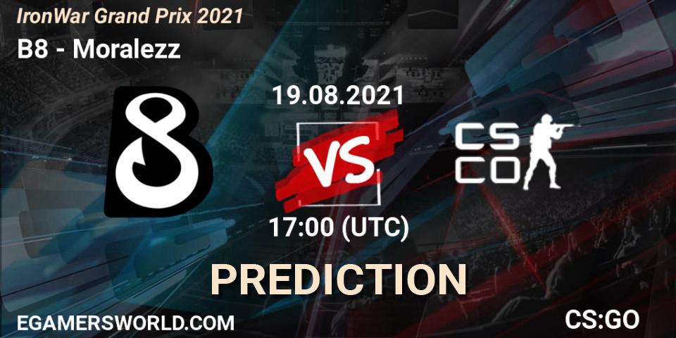 B8 - Moralezz: прогноз. 19.08.2021 at 17:15, Counter-Strike (CS2), IronWar Grand Prix 2021
