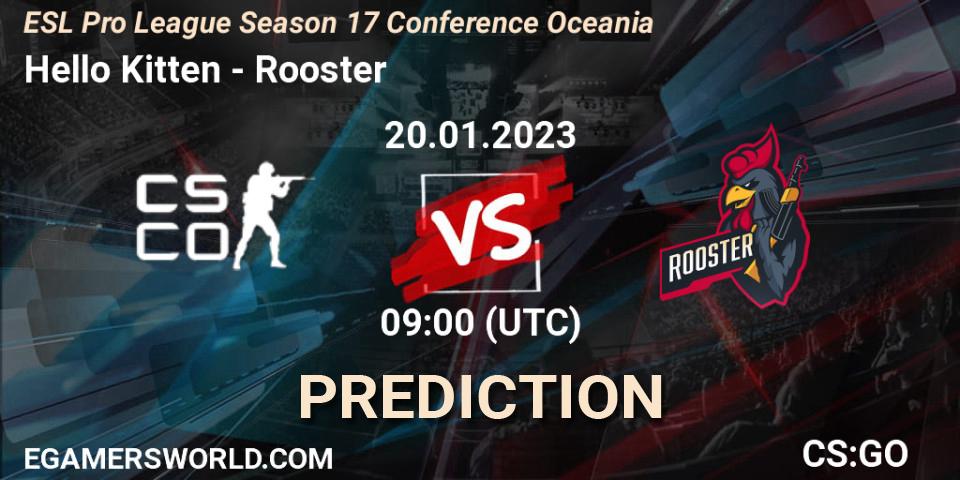 Hello Kitten - Rooster: прогноз. 20.01.2023 at 09:00, Counter-Strike (CS2), ESL Pro League Season 17 Conference Oceania