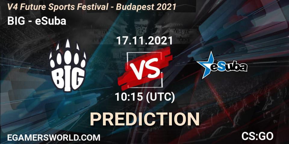 BIG - eSuba: прогноз. 17.11.2021 at 10:35, Counter-Strike (CS2), V4 Future Sports Festival - Budapest 2021