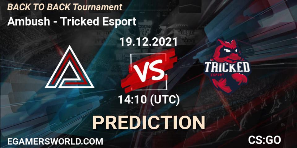 Ambush - Tricked Esport: прогноз. 19.12.2021 at 14:10, Counter-Strike (CS2), BACK TO BACK Tournament