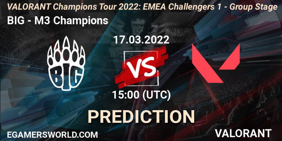 BIG - M3 Champions: прогноз. 17.03.2022 at 15:00, VALORANT, VCT 2022: EMEA Challengers 1 - Group Stage